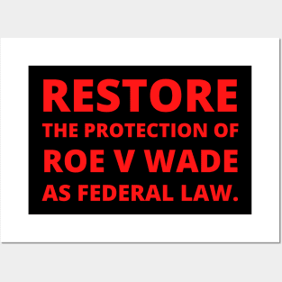 Restore the protection Roe V Wade as federal law. Posters and Art